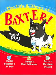 "The Life & Times of Baxter!" The Bat Dog by Carollee Wagonlite – Harley's Dream